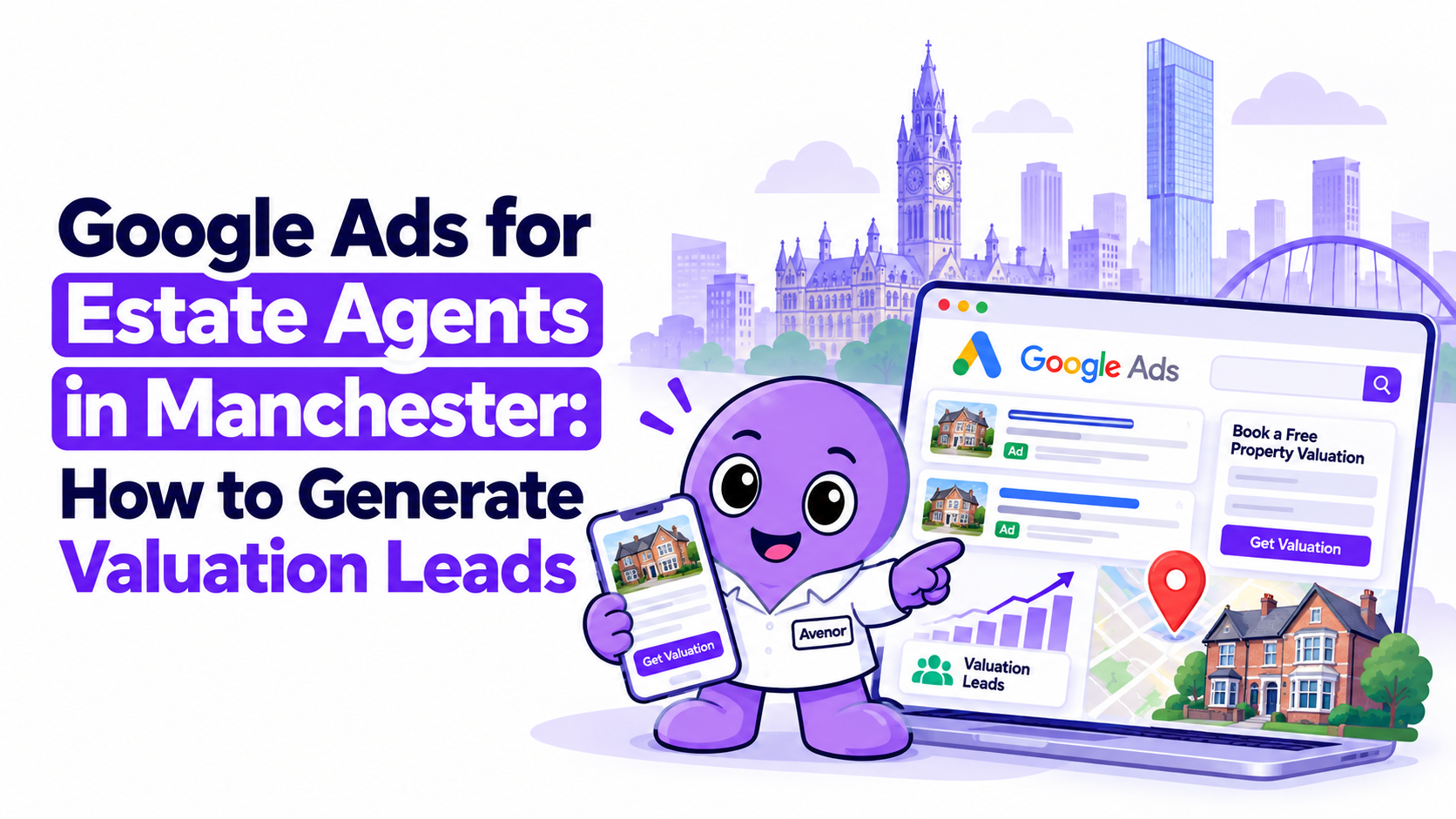 Google Ads for Estate Agents in Manchester: How to Generate Valuation Leads